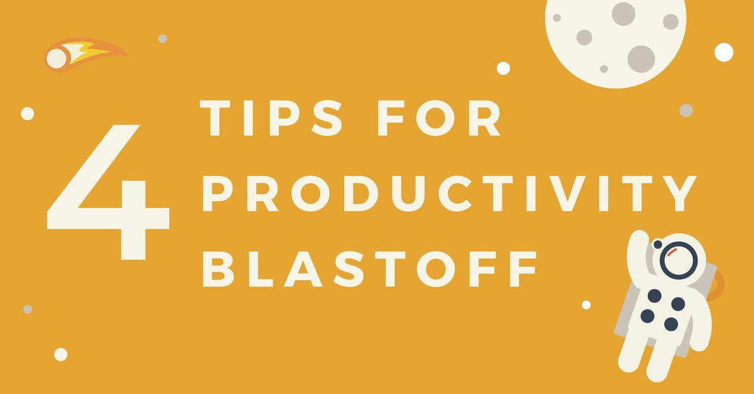4 Tips for Productivity Blastoff